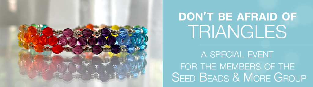 Don't be afraid of triangles - a special event for the members of the Seed Beads and More Group